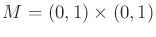 $ M = (0,1)
\times (0,1)$