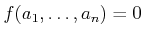 $ f(a_1,\ldots,a_n) = 0$