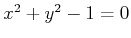 $ x^2
+ y^2 - 1 = 0$