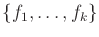 $ \{f_1,\ldots,f_k\}$