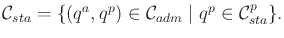 $\displaystyle {{\cal C}_{sta}}= \{ (q^a,q^p) \in {{\cal C}_{adm}}\;\vert\; q^p \in {\cal C}^p_{sta} \} .$