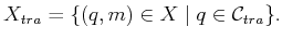 $\displaystyle {X_{tra}}= \{ (q,m) \in X \;\vert\; q \in {{\cal C}_{tra}}\} .$