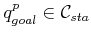 $ q^p_{goal}
\in {{\cal C}_{sta}}$
