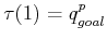 $ \tau(1) = q^p_{goal}$