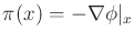 $ \pi (x) = - \nabla \phi \vert _x$