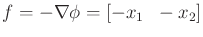 $ f = -\nabla \phi = [-x_1 \;\; -x_2]$