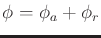 $ \phi = \phi_a + \phi_r$