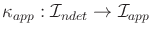 $ {{\kappa}_{app}}:
{\cal I}_{ndet}\rightarrow {\cal I}_{app}$