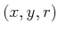 $ (x,y,r)$