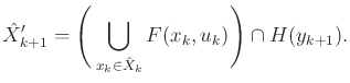 $\displaystyle {\hat{X}}'_{k+1} = \Bigg( \bigcup_{x_k \in {\hat{X}}_k} F(x_k,u_k) \Bigg) \cap H(y_{k+1}).$