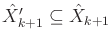 $ {\hat{X}}'_{k+1} \subseteq {\hat{X}}_{k+1}$