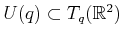 $ U(q) \subset T_q({\mathbb{R}}^2)$