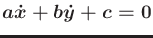 $ a {\dot x}+ b {\dot y}+ c = 0$