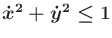 $ {\dot x}^2 + {\dot y}^2 \leq 1$