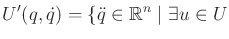 $\displaystyle U'(q,{\dot q})= \{ {\ddot q}\in {\mathbb{R}}^n \;\vert\; \exists u \in U$