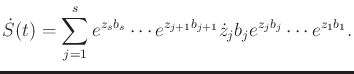 $\displaystyle \dot{S}(t) = \sum_{j=1}^s e^{z_s b_s} \cdots e^{z_{j+1} b_{j+1}} {\dot z}_j b_j e^{z_j b_j} \cdots e^{z_1 b_1} .$